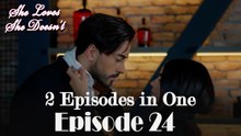 She Loves She Doesn't 2 Episodes in One / EPİSODE 24