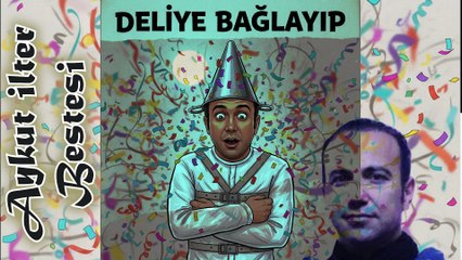 Deliye Bağlayıp - Aykut ilter Bestesi