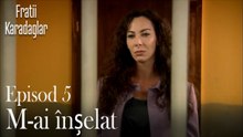 M-ai înșelat-Fratii Episod 5