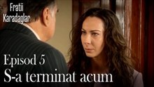 S-a terminat acum-Fratii Episod 5