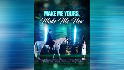 Make Me Yours, Make Me New Full Movie