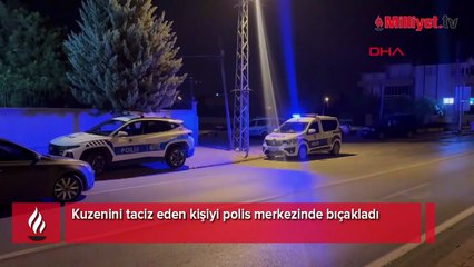 Kuzenini taciz eden kişiyi polis merkezinde bıçakladı