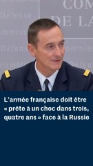 L’armée française doit être « prête à un choc dans trois, quatre ans » face à la Russie, estime le chef d’état-major