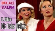 Biz Daha Deliyiz - Belalı Baldız 8. Bölüm