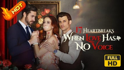 17 Heartbreaks When Love Has No Voice | Full Movie HD -  SweetRomance Love Secret Love Triangle Fated Lovers Drama ShortFilms