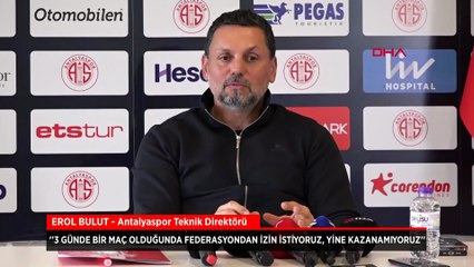 Antalyaspor teknik direktörü Erol Bulut'tan maç erteleme tepkisi