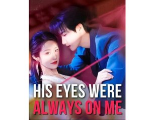 HIS EYES WERE ALWAYS ON ME. - Full Movies English Sub