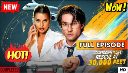 Countdown to Life- Rescue at 30,000 Feet (2025) - FULL - Reelshort - Video Dailymotion
