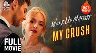 [Hot Drama] Woke Up Married to My Crush | Full Movie (2025)