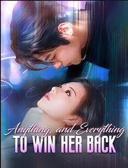Anything, and Everything to Win Her Back - Drama FULL MOVIES ENGLISH SUB