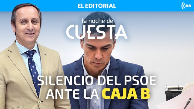 El editorial de Cuesta: Las preguntas que los socialistas siguen sin responder sobre la caja B
