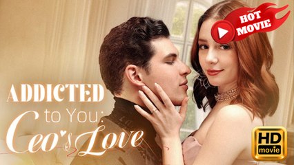 Addicted To You - Ceo's Love Hd - Drama Shortfilms Hot