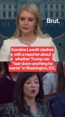 Karoline Leavitt clashes with a reporter about whether Trump can "tear down anything he wants" in Washington, D.C.