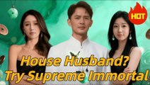 House Husband- TRy Supreme Immortal (Dramabox)