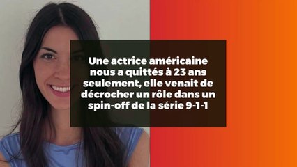 Une actrice américaine nous a quittés à 23 ans seulement, elle venait de décrocher un rôle dans un spin-off de la série 9-1-1