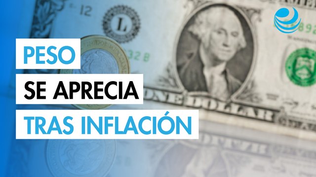 Peso mexicano se aprecia contra el dólar tras dato de inflación local