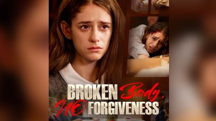 Broken Body, No Forgiveness Full Episodes