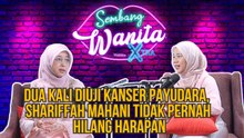 SWX - Dua Kali Diuji Kanser Payudara, Shariffah Mahani Tidak Pernah Hilang Harapan
