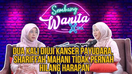 SWX - Dua Kali Diuji Kanser Payudara, Shariffah Mahani Tidak Pernah Hilang Harapan
