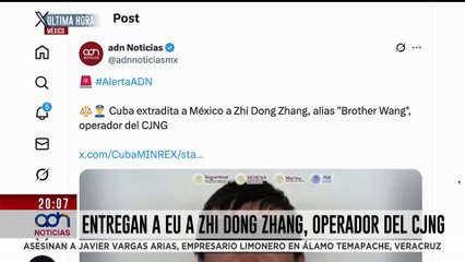 🚨¡Última Hora! México entregó a EE.UU. a Zhi Dong Zhang, alias "Brother Wang", operador del CJNG