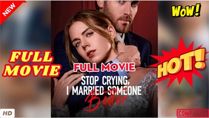 💥🎬 🔥 Stop Crying, I Married Someone Better