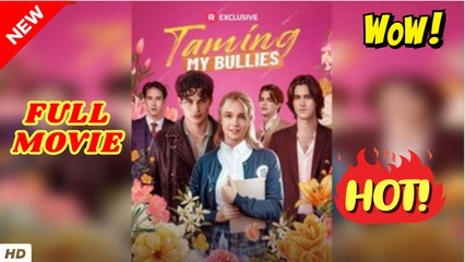 💥🎬 🔥 Taming My Bullies (Completed) Movie 2025