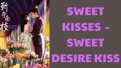 SWEET KISSES / SWEET DESIRE KISS - FULL MOVIES ENGLISH SUB