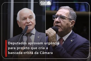 Deputados aprovam urgência para projeto que cria a bancada cristã da Câmara