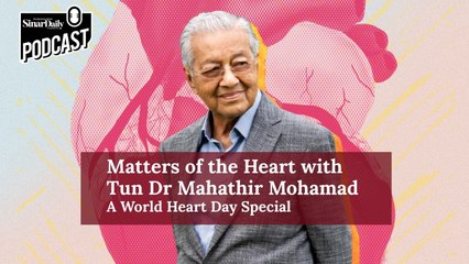 [LIFE & STYLE PODCAST] Matters of the Heart with Tun Dr Mahathir Mohamad - A World Heart Day Special