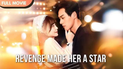 [ENG SUB] Revenge Made Her a Star - Full #cdrama #fullepisode