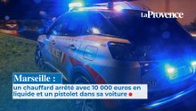 Le chauffard circulait avec 10 000 euros en liquide et un pistolet dans la boîte à gants, à Marseille