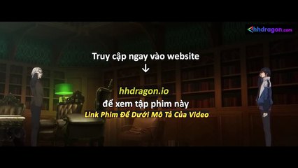 Long Tộc Phần 2 Dragon Raja Tập 18 Vietsub Thuyết Minh Tiếng Việt