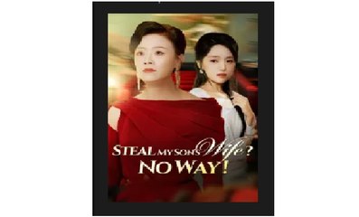 Steal My Son's Wife No Way Chinese Drama - English Sub