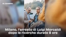 Milano, l'arresto di Luigi Morcaldi dopo le ricerche durate 8 ore