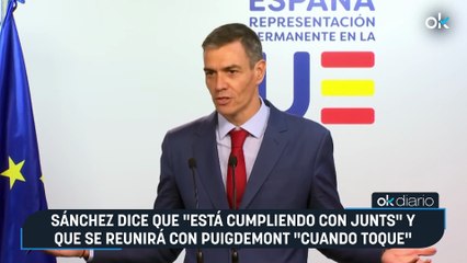 Sánchez dice que «está cumpliendo con Junts» y que se reunirá con Puigdemont «cuando toque»