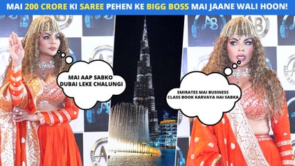 Is Rakhi Sawant Taking Paps To Burj Khalifa? Is She Entering Bigg Boss? 200 Crore | Emirates