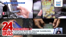 Complete ban sa online gambling, suportado ng DEPDev | 24 Oras