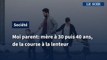 Moi, parent - Mère à 30 puis 40 ans, de la course à la lenteur
