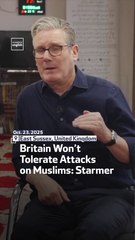 Starmer We Will Not Tolerate Attacks on Our Muslim Communities
