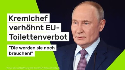 Wladimir Putin: "Die werden sie noch brauchen!" Kremlchef verhöhnt EU-Toilettenverbot