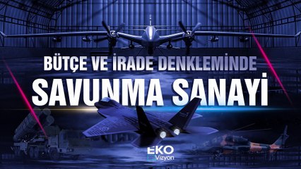 18. Eko Vizyon "Bütçe ve İrade Denkleminde Savunma Sanayi"