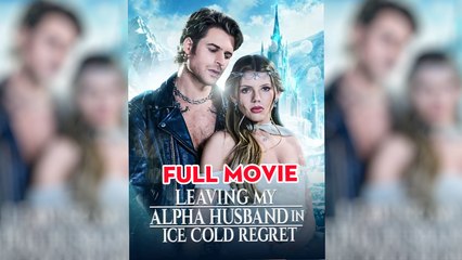 Leaving My Alpha Husband In Ice Cold Regret – Full HD Movie 2025 [EngSub]