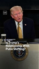 Is Trump’s Relationship With Putin Shifting?