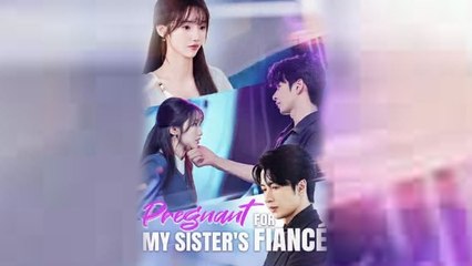 Pregnant for My Sister's Fiancé Chinese Drama
