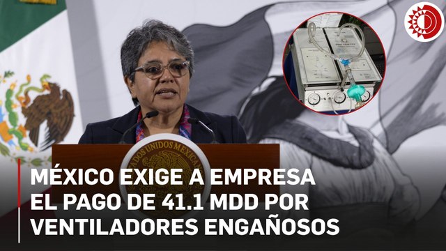 México reclama 41.1 mdd a la firma Viva Enterprises Limited por engaño en compra de ventiladores