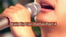 Kala Ku Cari Damai Part 4