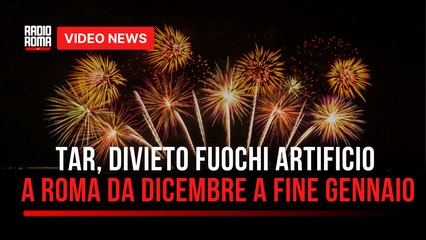 Tar, divieto fuochi artificio a Roma da Dicembre a fine Gennaio