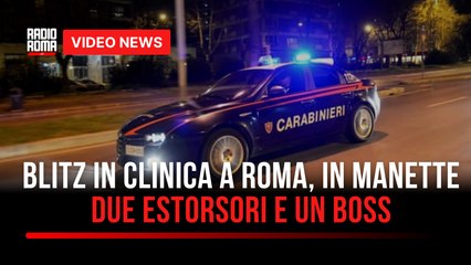 Blitz in clinica a Roma, in manette due estorsori e un boss