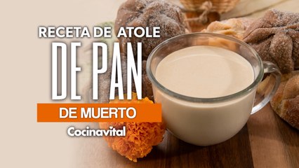 Receta de atole de pan de muerto calientito