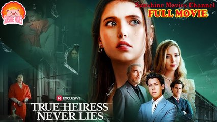 💖True Heiress Never Lies #Full 🐽 Top Movie 2025 - Sunshine Movies Channel